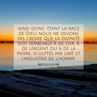 Picture 07 - Actes 17:29 LSG - Ainsi donc, étant la race de Dieu, nous ne - Bible Verse Picture