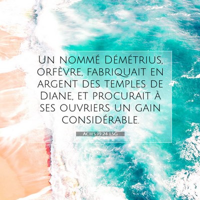 Picture 07 - Actes 19:24 LSG - Un nommé Démétrius, orfèvre, fabriquait en - Bible Verse Picture