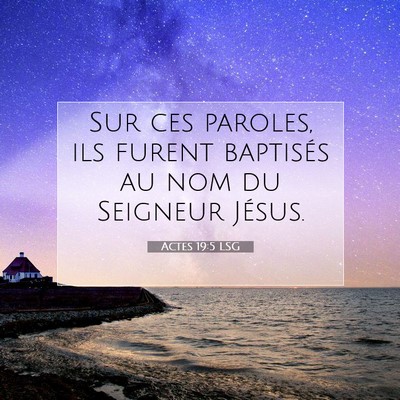 Picture 07 - Actes 19:5 LSG - Sur ces paroles, ils furent baptisés au nom du - Bible Verse Picture