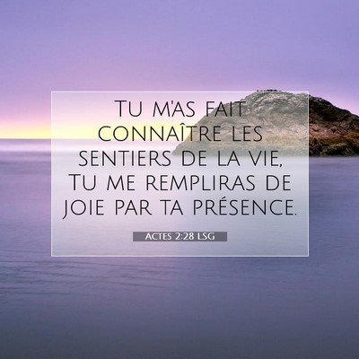 Picture 07 - Actes 2:28 LSG - Tu m'as fait connaître les sentiers de la vie, - Bible Verse Picture