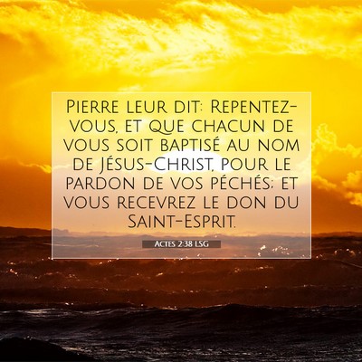 Picture 07 - Actes 2:38 LSG - Pierre leur dit: Repentez-vous, et que chacun de - Bible Verse Picture