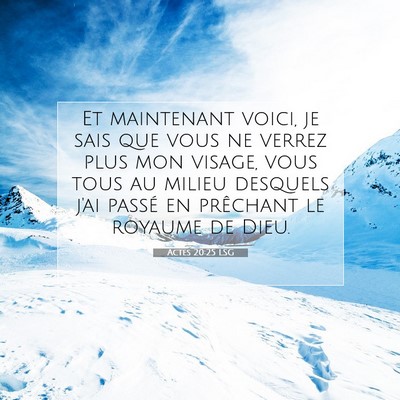 Picture 07 - Actes 20:25 LSG - Et maintenant voici, je sais que vous ne verrez - Bible Verse Picture