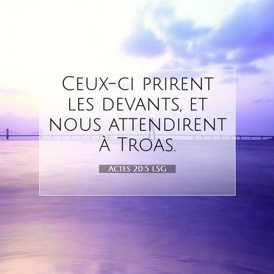 Picture 07 - Actes 20:5 LSG - Ceux-ci prirent les devants, et nous attendirent - Bible Verse Picture