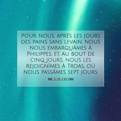 Picture 07 - Actes 20:6 LSG - Pour nous, après les jours des pains sans - Bible Verse Picture