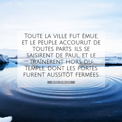 Picture 07 - Actes 21:30 LSG - Toute la ville fut émue, et le peuple accourut - Bible Verse Picture