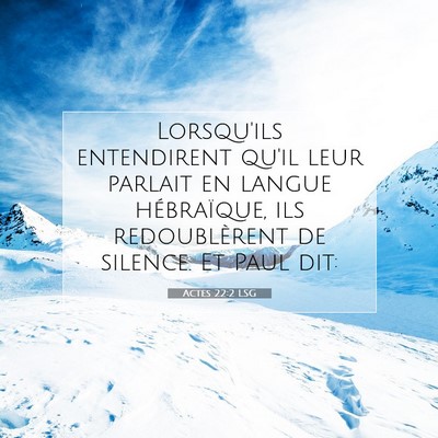 Picture 07 - Actes 22:2 LSG - Lorsqu'ils entendirent qu'il leur parlait en - Bible Verse Picture