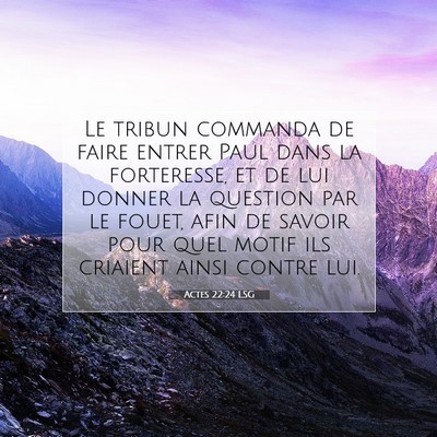 Picture 07 - Actes 22:24 LSG - Le tribun commanda de faire entrer Paul dans la - Bible Verse Picture