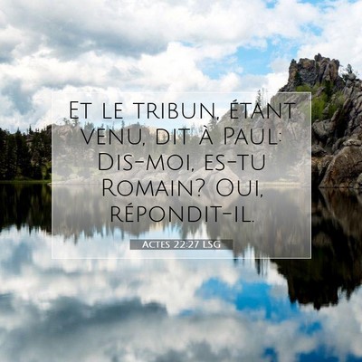 Picture 07 - Actes 22:27 LSG - Et le tribun, étant venu, dit à Paul: Dis-moi, - Bible Verse Picture