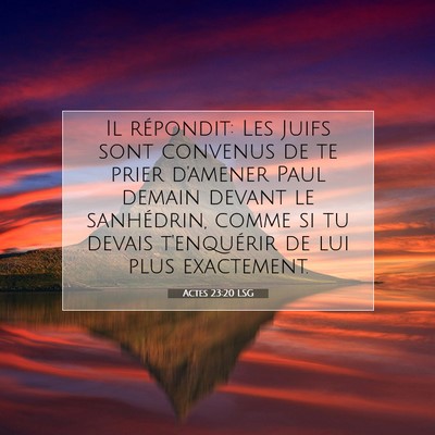 Picture 07 - Actes 23:20 LSG - Il répondit: Les Juifs sont convenus de te prier - Bible Verse Picture