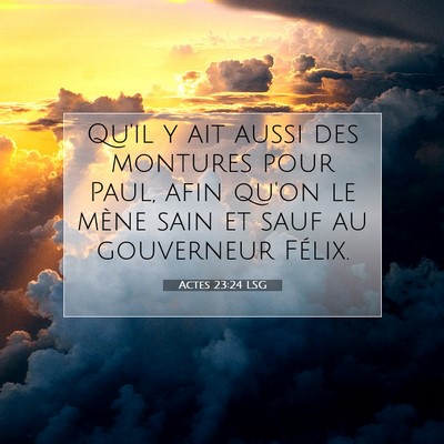Picture 07 - Actes 23:24 LSG - Qu'il y ait aussi des montures pour Paul, afin - Bible Verse Picture