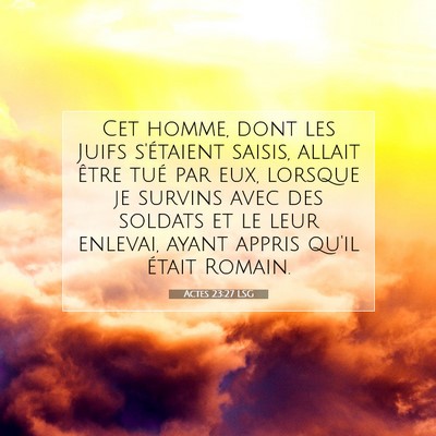 Picture 07 - Actes 23:27 LSG - Cet homme, dont les Juifs s'étaient saisis, - Bible Verse Picture