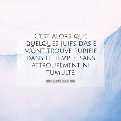 Picture 07 - Actes 24:18 LSG - C'est alors que quelques Juifs d'Asie m'ont - Bible Verse Picture