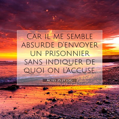 Picture 07 - Actes 25:27 LSG - Car il me semble absurde d'envoyer un prisonnier - Bible Verse Picture