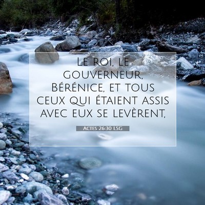 Picture 07 - Actes 26:30 LSG - Le roi, le gouverneur, Bérénice, et tous ceux - Bible Verse Picture
