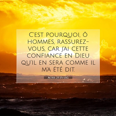 Picture 07 - Actes 27:25 LSG - C'est pourquoi, ô hommes, rassurez-vous, car - Bible Verse Picture