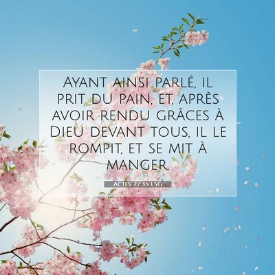 Picture 07 - Actes 27:35 LSG - Ayant ainsi parlé, il prit du pain, et, après - Bible Verse Picture