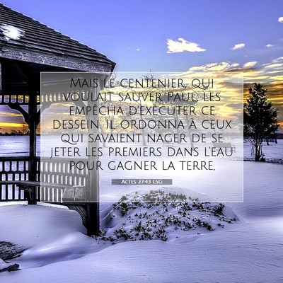Picture 07 - Actes 27:43 LSG - Mais le centenier, qui voulait sauver Paul, les - Bible Verse Picture