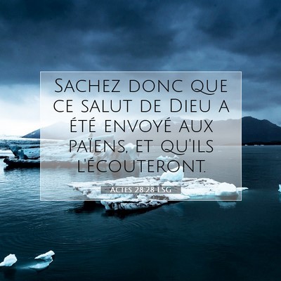 Picture 07 - Actes 28:28 LSG - Sachez donc que ce salut de Dieu a été envoyé - Bible Verse Picture
