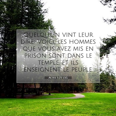 Picture 07 - Actes 5:25 LSG - Quelqu'un vint leur dire: Voici, les hommes que - Bible Verse Picture