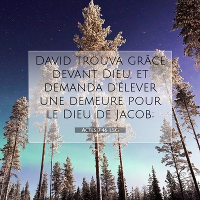 Picture 07 - Actes 7:46 LSG - David trouva grâce devant Dieu, et demanda - Bible Verse Picture