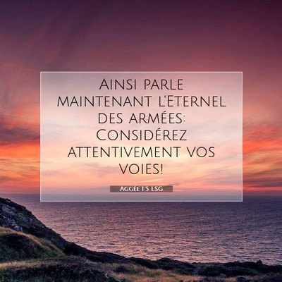 Picture 07 - Aggée 1:5 LSG - Ainsi parle maintenant l'Eternel des armées: - Bible Verse Picture