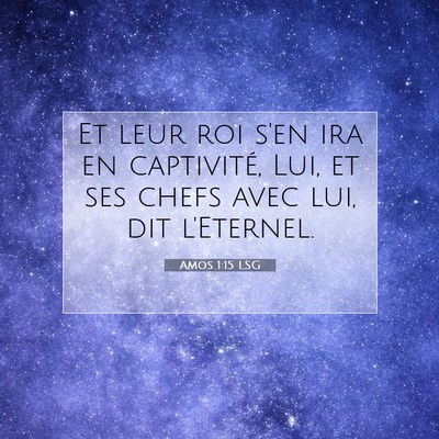 Picture 07 - Amos 1:15 LSG - Et leur roi s'en ira en captivité, Lui, et ses - Bible Verse Picture