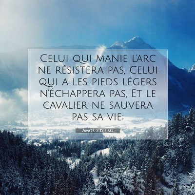 Picture 07 - Amos 2:15 LSG - Celui qui manie l'arc ne résistera pas, Celui - Bible Verse Picture