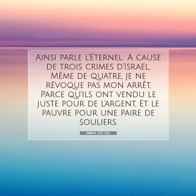 Picture 07 - Amos 2:6 LSG - Ainsi parle l'Eternel: A cause de trois crimes - Bible Verse Picture