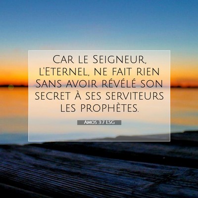 Picture 07 - Amos 3:7 LSG - Car le Seigneur, l'Eternel, ne fait rien Sans - Bible Verse Picture