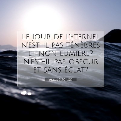 Picture 07 - Amos 5:20 LSG - Le jour de l'Eternel n'est-il pas ténèbres et - Bible Verse Picture