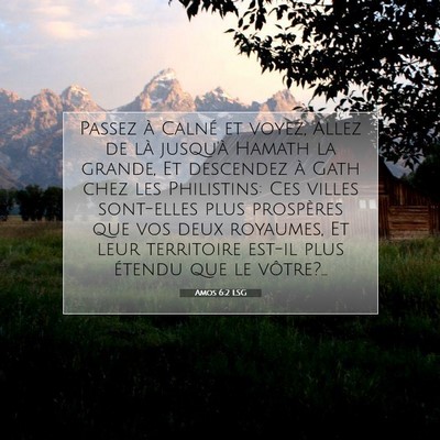Picture 07 - Amos 6:2 LSG - Passez à Calné et voyez, Allez de là jusqu'à - Bible Verse Picture