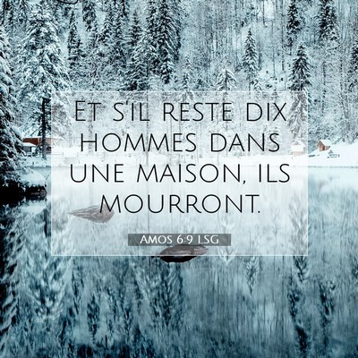 Picture 07 - Amos 6:9 LSG - Et s'il reste dix hommes dans une maison, ils - Bible Verse Picture