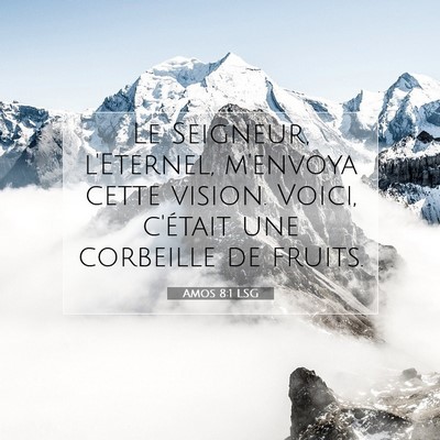 Picture 07 - Amos 8:1 LSG - Le Seigneur, l'Eternel, m'envoya cette vision. - Bible Verse Picture