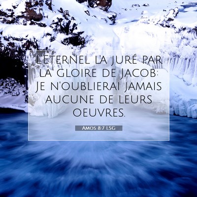 Picture 07 - Amos 8:7 LSG - L'Eternel l'a juré par la gloire de Jacob: Je - Bible Verse Picture