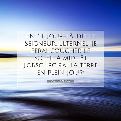 Picture 07 - Amos 8:9 LSG - En ce jour-là, dit le Seigneur, l'Eternel, Je - Bible Verse Picture