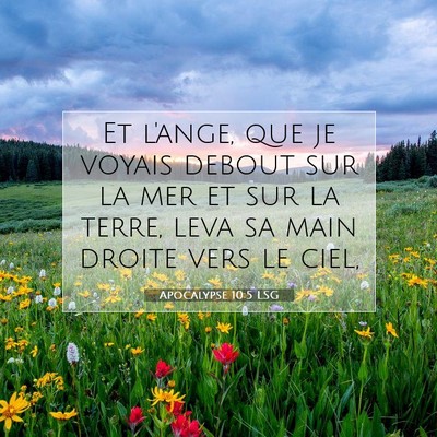 Picture 07 - Apocalypse 10:5 LSG - Et l'ange, que je voyais debout sur la mer et sur - Bible Verse Picture