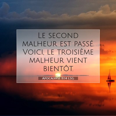 Picture 07 - Apocalypse 11:14 LSG - Le second malheur est passé. Voici, le - Bible Verse Picture
