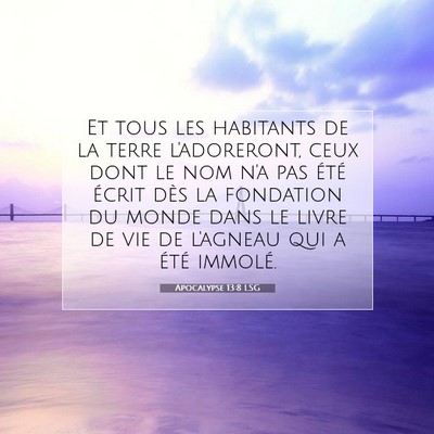 Picture 07 - Apocalypse 13:8 LSG - Et tous les habitants de la terre l'adoreront, - Bible Verse Picture
