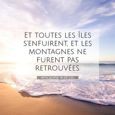Picture 07 - Apocalypse 16:20 LSG - Et toutes les îles s'enfuirent, et les montagnes - Bible Verse Picture