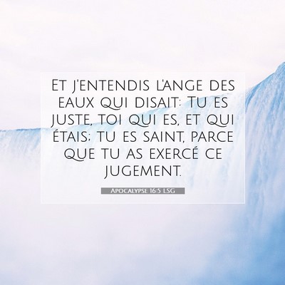 Picture 07 - Apocalypse 16:5 LSG - Et j'entendis l'ange des eaux qui disait: Tu es - Bible Verse Picture
