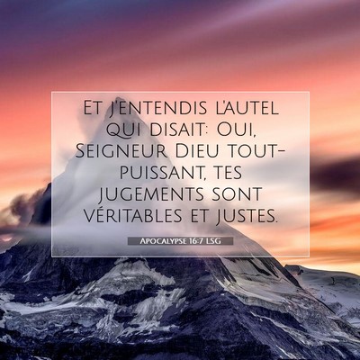 Picture 07 - Apocalypse 16:7 LSG - Et j'entendis l'autel qui disait: Oui, Seigneur - Bible Verse Picture