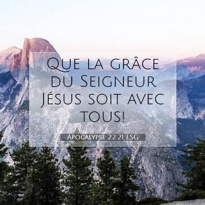 Picture 07 - Apocalypse 22:21 LSG - Que la grâce du Seigneur Jésus soit avec - Bible Verse Picture