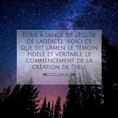 Picture 07 - Apocalypse 3:14 LSG - Ecris à l'ange de l'Eglise de Laodicée: Voici - Bible Verse Picture