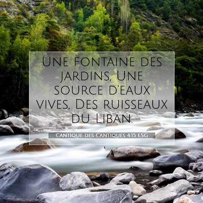 Picture 07 - Cantique des Cantiques 4:15 LSG - Une fontaine des jardins, Une source d'eaux - Bible Verse Picture