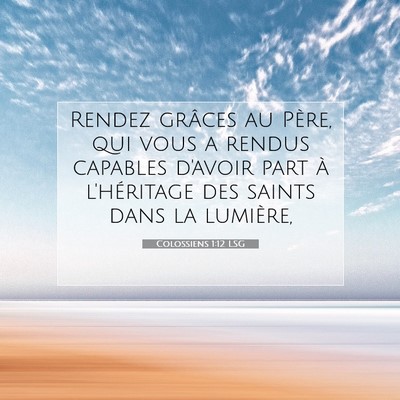 Picture 07 - Colossiens 1:12 LSG - Rendez grâces au Père, qui vous a rendus - Bible Verse Picture