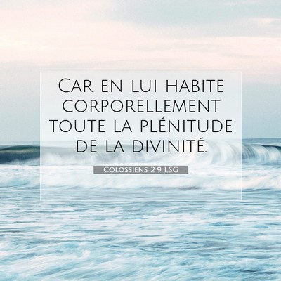 Picture 07 - Colossiens 2:9 LSG - Car en lui habite corporellement toute la - Bible Verse Picture