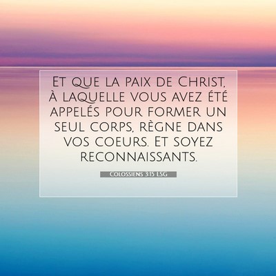 Picture 07 - Colossiens 3:15 LSG - Et que la paix de Christ, à laquelle vous avez - Bible Verse Picture