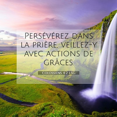 Picture 07 - Colossiens 4:2 LSG - Persévérez dans la prière, veillez-y avec - Bible Verse Picture
