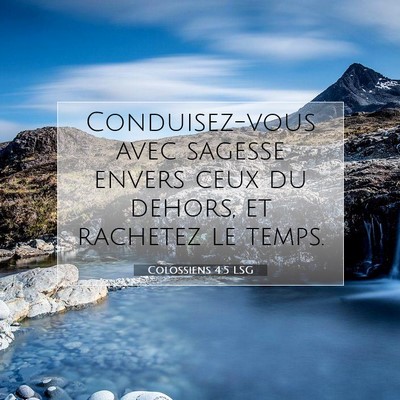 Picture 07 - Colossiens 4:5 LSG - Conduisez-vous avec sagesse envers ceux du - Bible Verse Picture