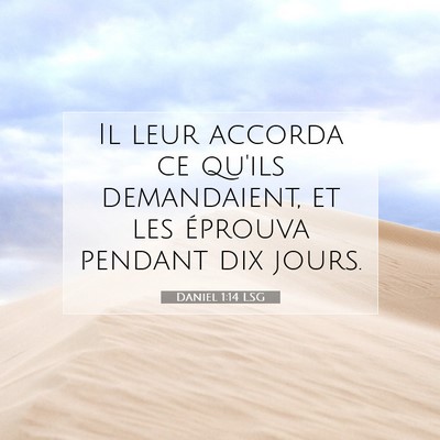 Picture 07 - Daniel 1:14 LSG - Il leur accorda ce qu'ils demandaient, et les - Bible Verse Picture